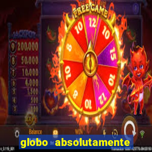 globo absolutamente tudo com